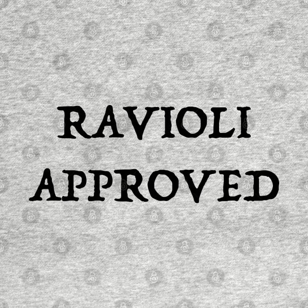 Ravioli Approved Meme Saying - Ver. 3 Black Text by bpcreate